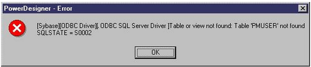 Sybase Database PowerDesigner – Error [Sybase][ODBC Driver][.ODBC SQL Server Driver ]Table or view not found: Table ‘PMUSER’ not found SQLSTATE = S0002