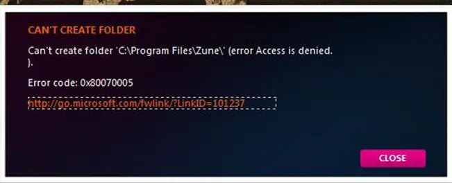 CAN'T CREATE FOLDER Can't create folder ‘CProgram FilesZune' (error Access is denied.). Error code: 0x80070005