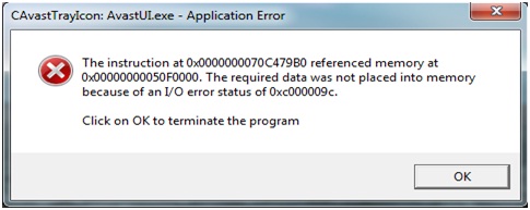 CA vast Tray Icon AvastUI.exe Application Error The installation at 0x0000000070C479B0 reference memory at 0x00000000050F0000. The required data was not placed into memory because of an I/O error of 0xc000009c. Click on OK to terminate the program