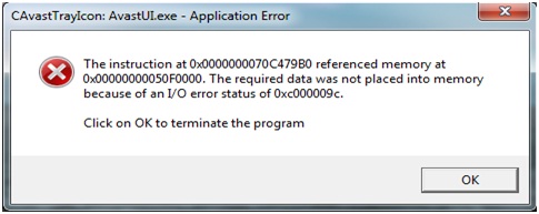 CA vast Tray Icon AvastUI.exe  Application Error The installation at 0x0000000070C479B0 reference memory at 0x00000000050F0000. The required data was not placed into memory because of an I/O error of 0xc000009c. Click on OK to terminate the program