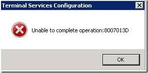 Terminal Services configuration- Unable to complete operation: 8007013D