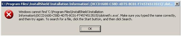 Windows cannot find ‘C:Program FilesInstallShield Installation Information{0CCD1600-C58D-4D75-8C01-F74574513515}dotnetfx.exe’. Make sure you typed the name correctly, and then try again. To search for a file, click the Start button, and then click Search.