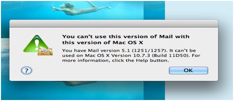 You can’t use this version of Mail with this version of Mac OS X You have Mail version 5.1 (1251/1257). It can’t be used on Mac OS X Version 10.7.3 (Build 11D50. For more information, click the help button.”
