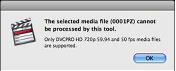 Only DVCPRO HD 720p 59.94 and 50 fps media files are supported
