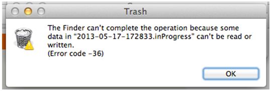 The Finder can't complete the operation because some data in'2013-0517172833.inProgress' can't be read or written. (Error code -36) 