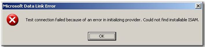 Microsoft Data Link Error Test Connection failed because of an error in initializing provider. Could not find installable ISAM.