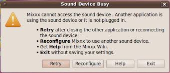 Sound Device Busy  Mixxx cannot access the sound device. Another application is using sound device or it is not plugged in.