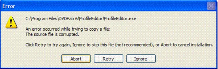 ERROR C:ProgramfilesDVDFab 6ProfileEditor.exe An error occurred while trying to copy a file: The source file is corrupted.