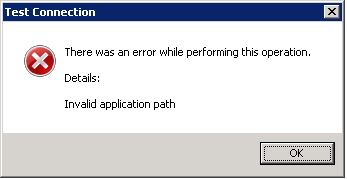 Test Connection  There was an error while performing this operation.  Details:  Invalid application path.