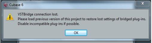 Cubase 6  VSTBridge connection lost.  Please load previous version of this project to restore lost settings of bridged plug-ins.  Disable incompatible plug-ins if possible.