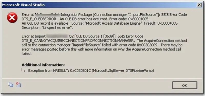 Error Massage: Error at PackageName [Connection manager "ImportFileSource"]: SSIS Error Code DTS_E_OLEDBERROR. An OLE DB error has occurred. Error code: 0x80004005.