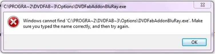Windows cannot find ‘C:pprogra~2DVDFAB~3optionsDVDFabAddonBluRay.exe’. Make sure you typed the name correctly, and then try again
