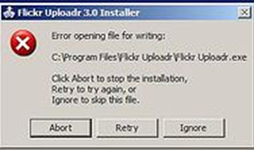 Error opening file for writing C:Program FilesFlickr uploader.exe Click Abort to stop the installation, Retry to try again, or Ignore to skip this file.