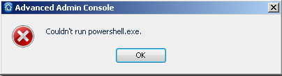 Advanced Admin Console Couldn’t run powershell.exe