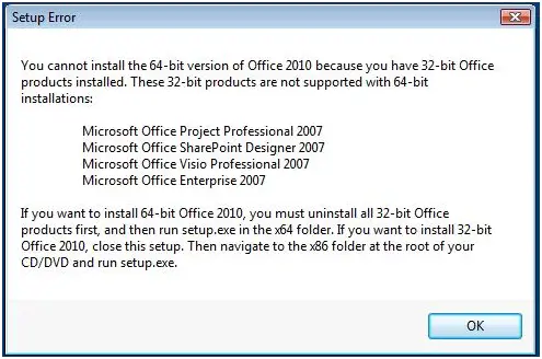 install the 64-bit version of Office 2010 because you have 32-bit office products installed. These 32-bit products are not supported with 64-bit installations: Microsoft Office Project Professional 2007 Microsoft Office SharePoint Designer 2007 Microsoft Office Visio Professional 2007 Microsoft Office Enterprise 2007