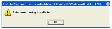Setuphpzmsi01.exe -m instantshare -f C:WINDOWShpoins03.dat -1 ENU-.... Fatal error during installation.