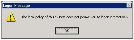 Logon Message The local policy of this system does not permit you ti logon interactively. OK