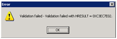 error message Validation failed – Validation failed with HRESULT = 0XC3EC7E02
