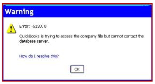 Warning Error: -6130, 0 QuickBooks is trying to access the company file but cannot contact the database server.