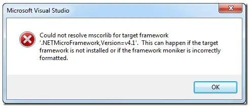 Microsoft Visual Studio Could not resolve mscorlib for target framework ‘.NETMicroFramework, Version=v4.1’. This can happen if the target framework is not installed or if the framework moniker is incorrectly formatted.
