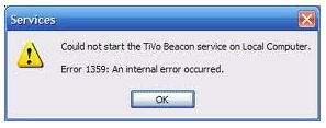 Services Could not start the TiVo Beacon service on Local Computer. Error 1359: An internal error occurred.