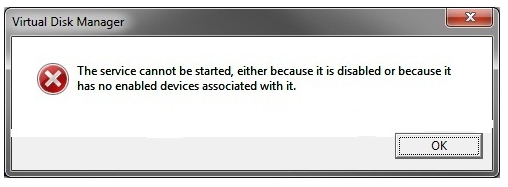 Virtual Disk Manager The service cannot be started, either because it is disabled or because it has no enable devices