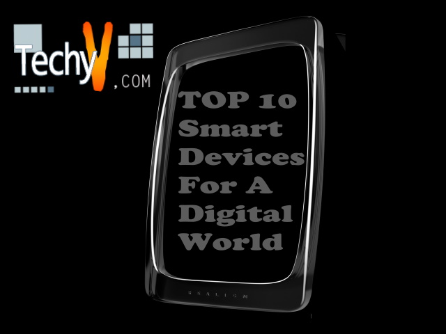 Top 10 Smart Devices For A Digital World