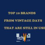 Top 10 Brands From Vintage Days That Are Still In Use