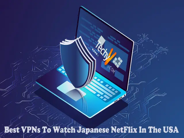 Best VPNs To Watch Japanese Netflix In The USA