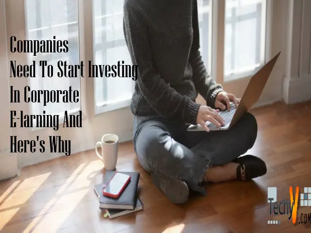 Companies Need To Start Investing In Corporate Elearning And Here’s Why