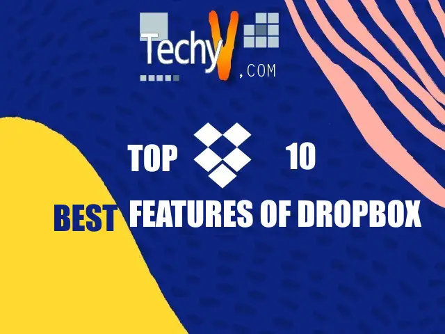 Top 10 Best Features Of Dropbox You Can Use