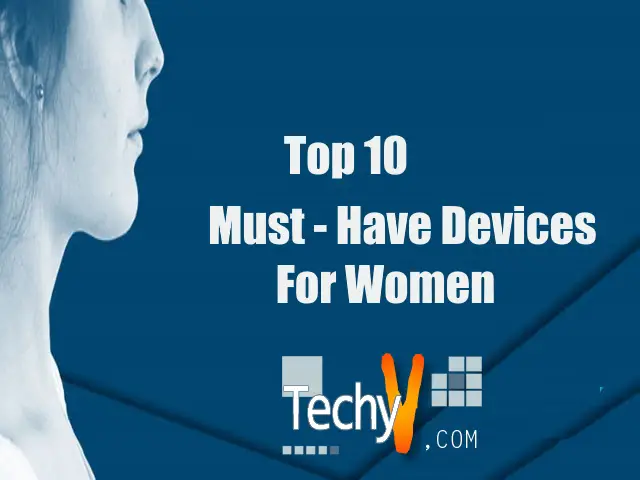 Top 10 Must-have Devices For Women