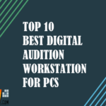 Top 10 Best Digital Audition Workstation For PCs