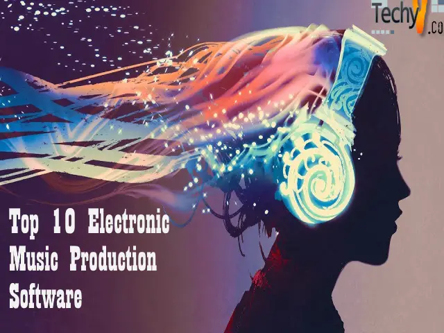 Top 10 Electronic Music Production Software