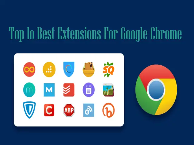 Top 10 Best Extensions For Google Chrome