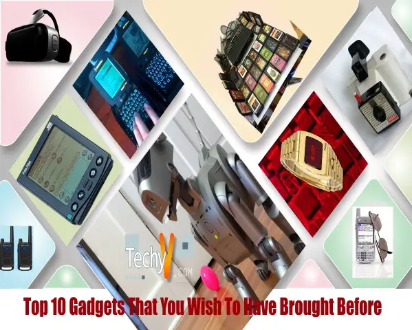 Top 10 Gadgets That You Wish To Have Brought Before