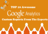 Top 10 Awesome Google Analytics Custom Report From The Experts