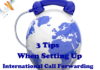 3 Tips When Setting Up International Call Forwarding
