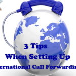 3 Tips When Setting Up International Call Forwarding