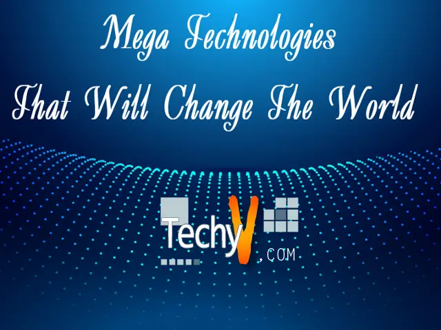 Top 10 Mega Technologies That Will Change The World