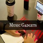 Top 10 Technological Gadgets Related To Music