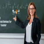Top 10 High-tech Devices For Every Teacher
