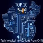 Top 10 Technological Innovations From China