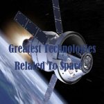 Top 10 Greatest Technologies Related To Space