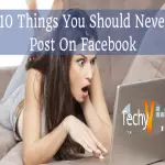 Top 10 Things To Never Post In Facebook (Fb)