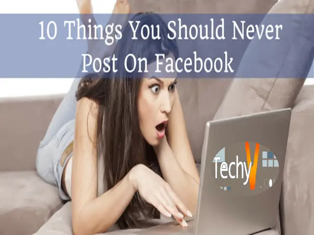 Top 10 Things To Never Post In Facebook (Fb)