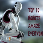 Top 10 Robots To Amaze Everyone