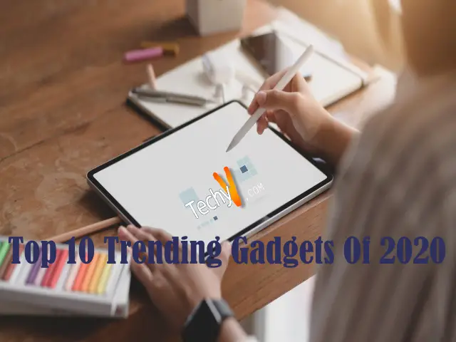 Top 10 Trending Gadgets Of 2020 In The World