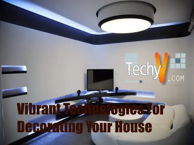 Top 10 Vibrant Technologies For Decorating Your House