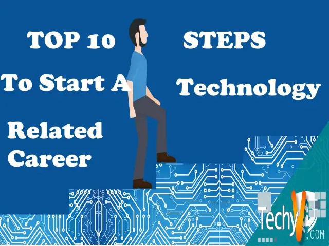 Top 10 Steps To Start A Technology-Related Career